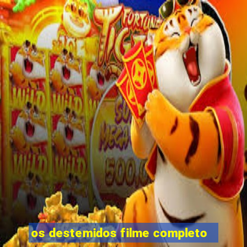 os destemidos filme completo